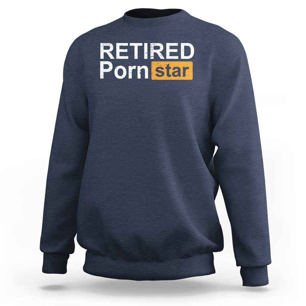 Funny Naughty Adult Humor Retirement Sweatshirt Retired P0rn Star Dirty Joke