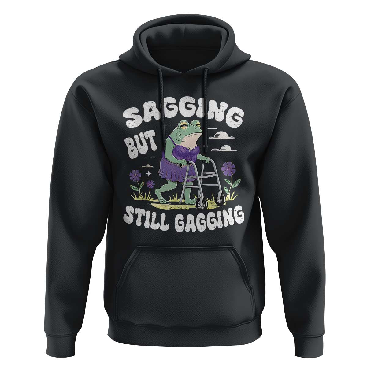 Funny Frog Meme Hoodie Sagging But Still Gagging Naughty Adult Humor