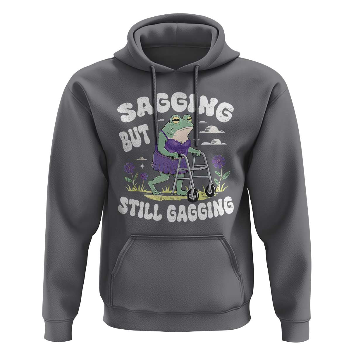 Funny Frog Meme Hoodie Sagging But Still Gagging Naughty Adult Humor