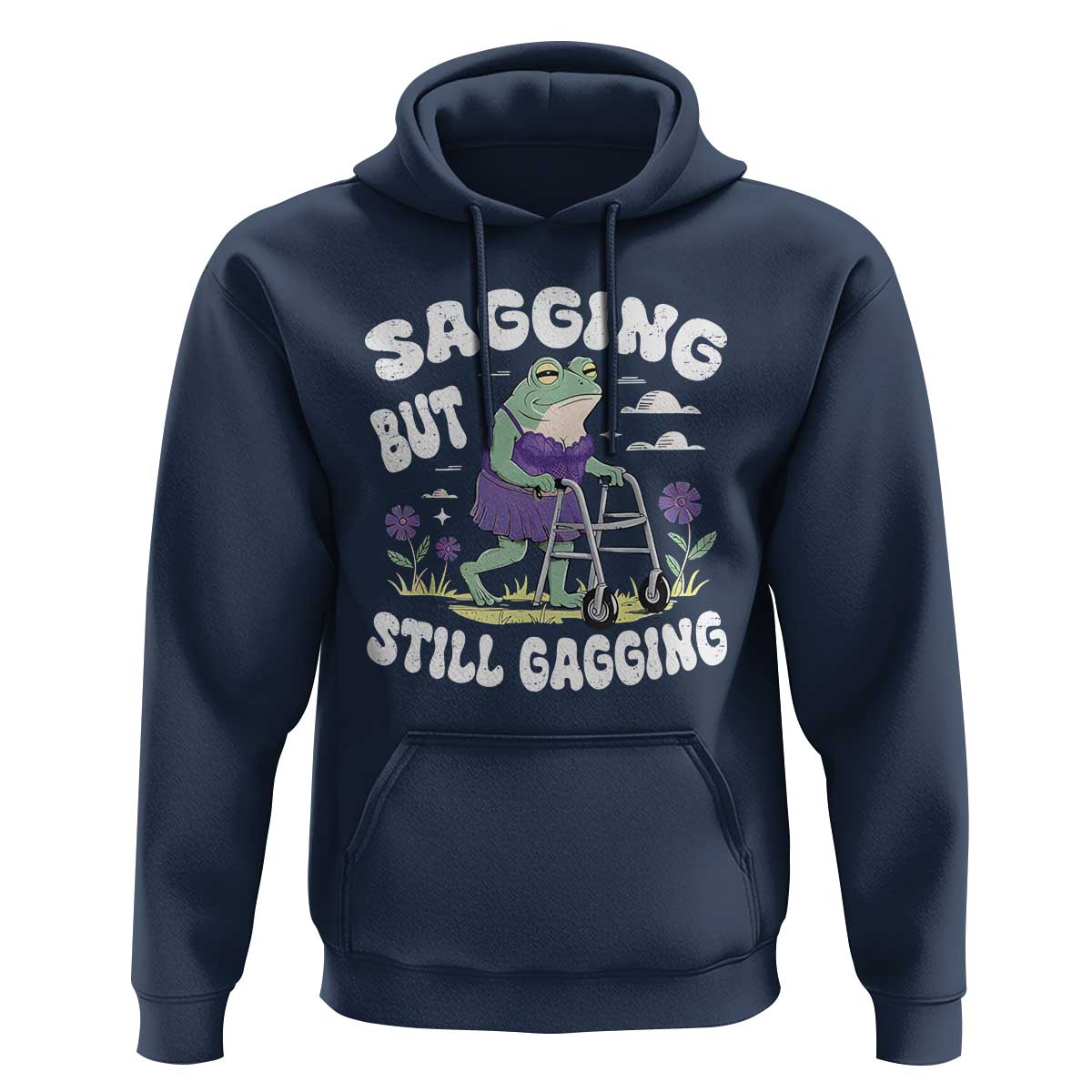 Funny Frog Meme Hoodie Sagging But Still Gagging Naughty Adult Humor