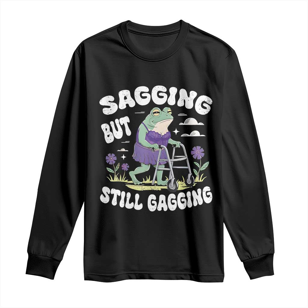 Funny Frog Meme Long Sleeve Shirt Sagging But Still Gagging Naughty Adult Humor