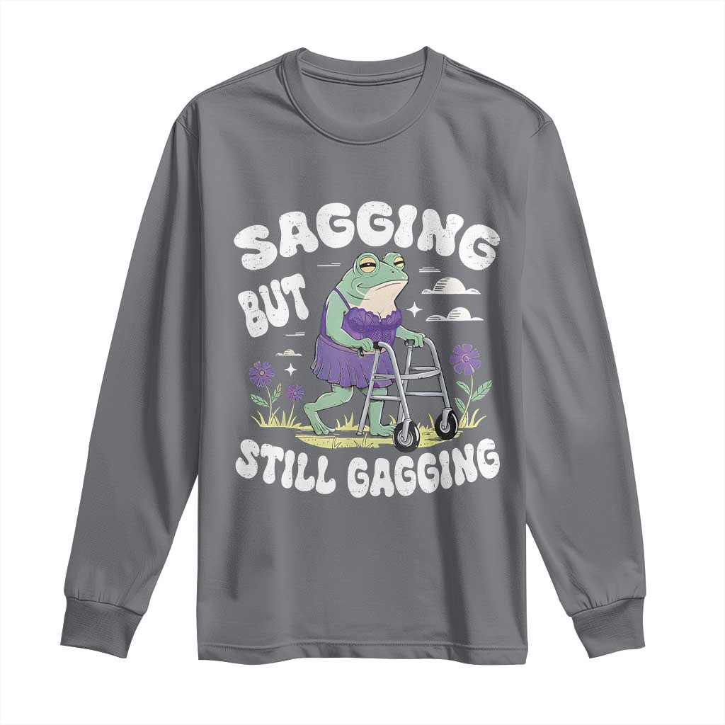 Funny Frog Meme Long Sleeve Shirt Sagging But Still Gagging Naughty Adult Humor
