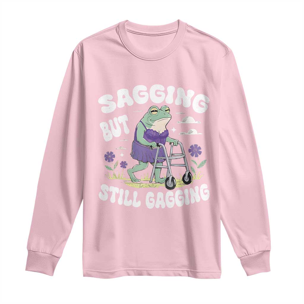 Funny Frog Meme Long Sleeve Shirt Sagging But Still Gagging Naughty Adult Humor