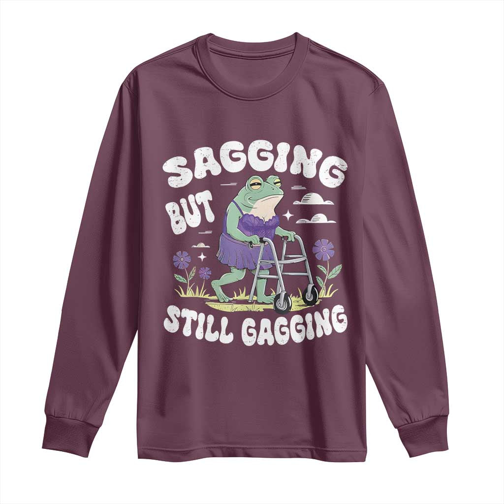Funny Frog Meme Long Sleeve Shirt Sagging But Still Gagging Naughty Adult Humor