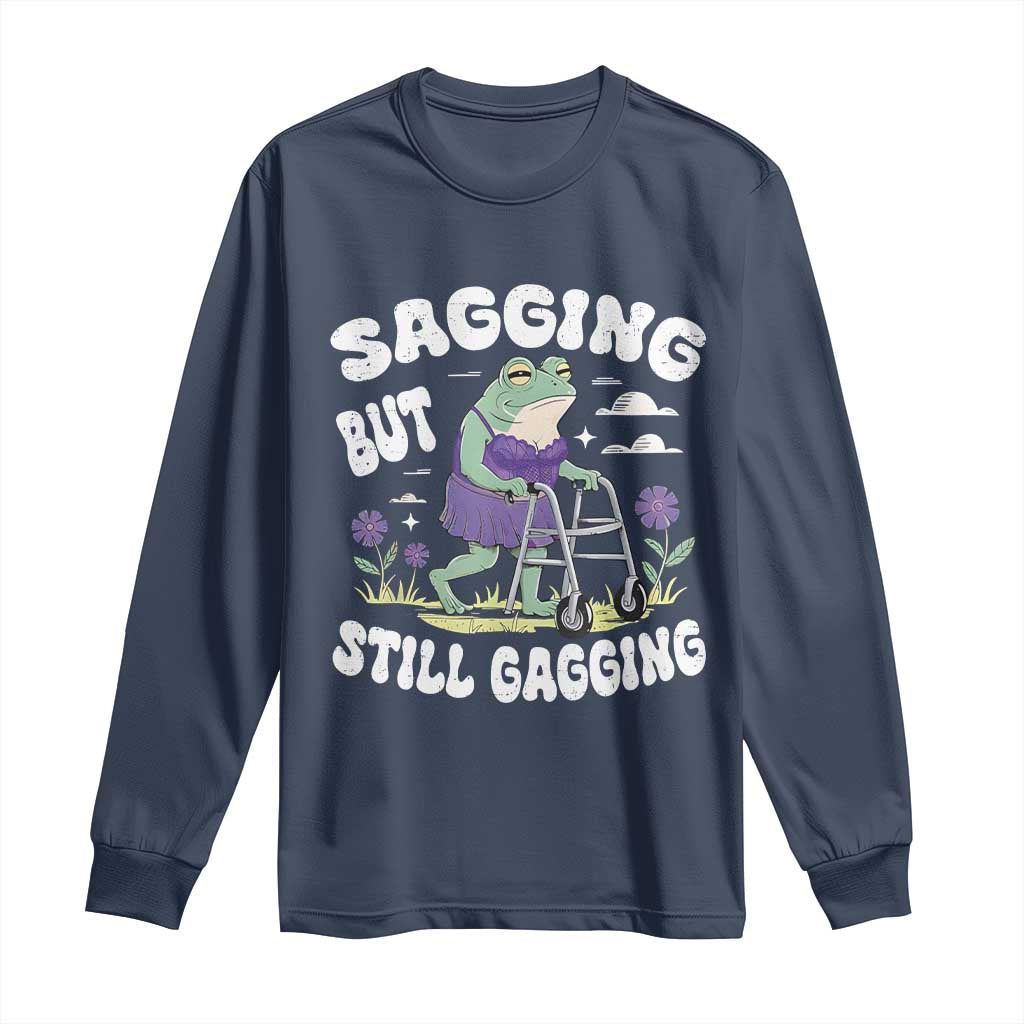 Funny Frog Meme Long Sleeve Shirt Sagging But Still Gagging Naughty Adult Humor