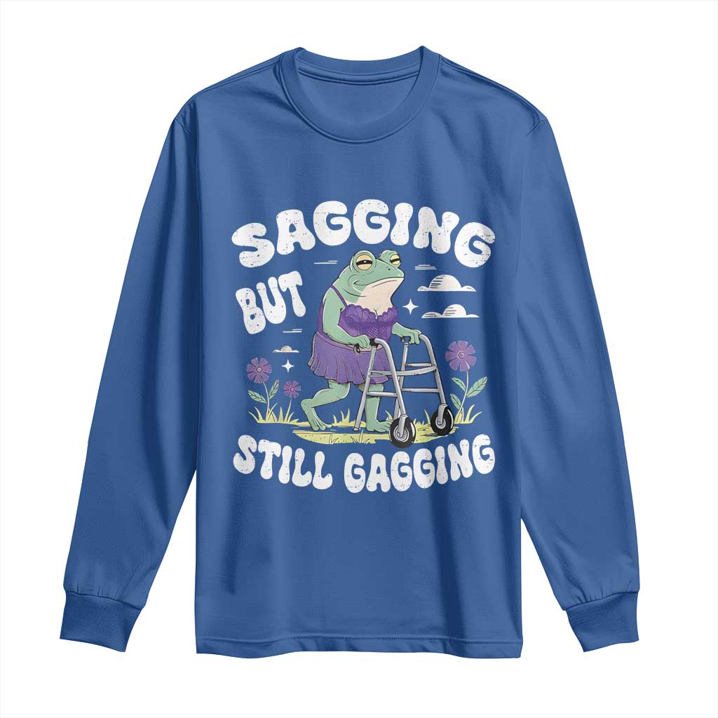 Funny Frog Meme Long Sleeve Shirt Sagging But Still Gagging Naughty Adult Humor