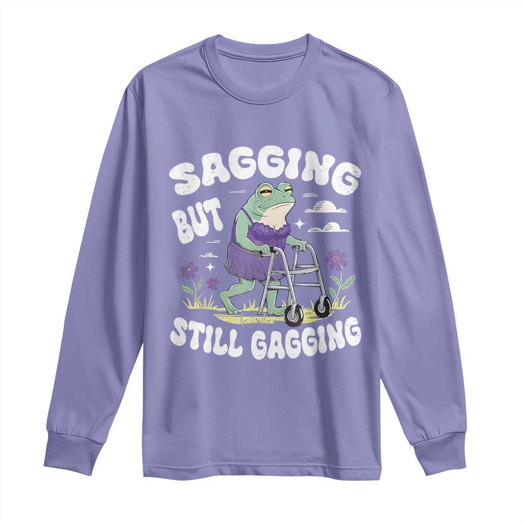 Funny Frog Meme Long Sleeve Shirt Sagging But Still Gagging Naughty Adult Humor