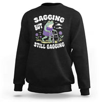 Funny Frog Meme Sweatshirt Sagging But Still Gagging Naughty Adult Humor