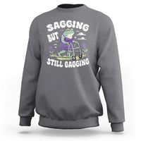 Funny Frog Meme Sweatshirt Sagging But Still Gagging Naughty Adult Humor
