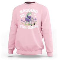 Funny Frog Meme Sweatshirt Sagging But Still Gagging Naughty Adult Humor