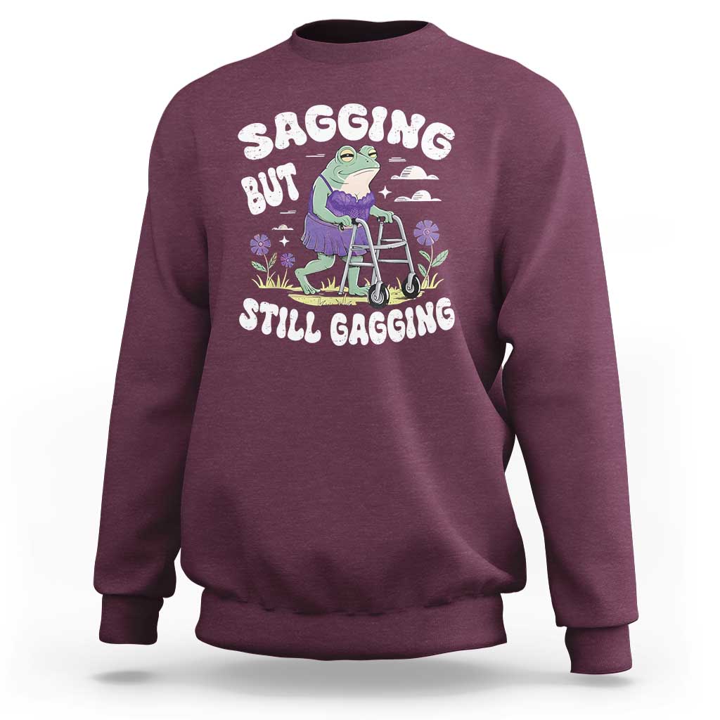 Funny Frog Meme Sweatshirt Sagging But Still Gagging Naughty Adult Humor