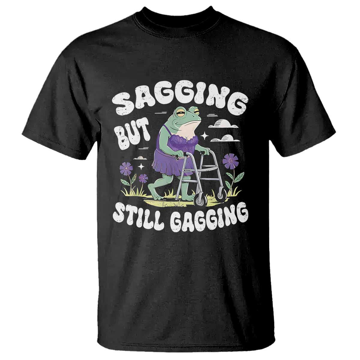 Funny Frog Meme T Shirt Sagging But Still Gagging Naughty Adult Humor