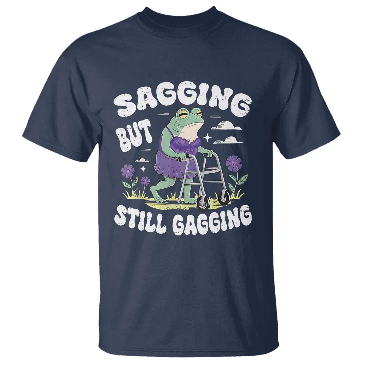 Funny Frog Meme T Shirt Sagging But Still Gagging Naughty Adult Humor