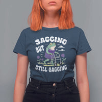 Funny Frog Meme T Shirt For Women Sagging But Still Gagging Naughty Adult Humor