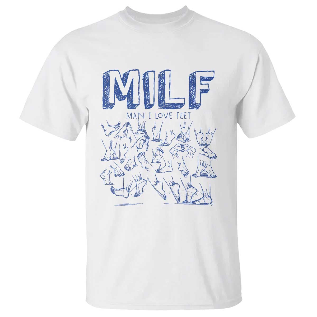 Funny MILF Man I Love Feet T Shirt