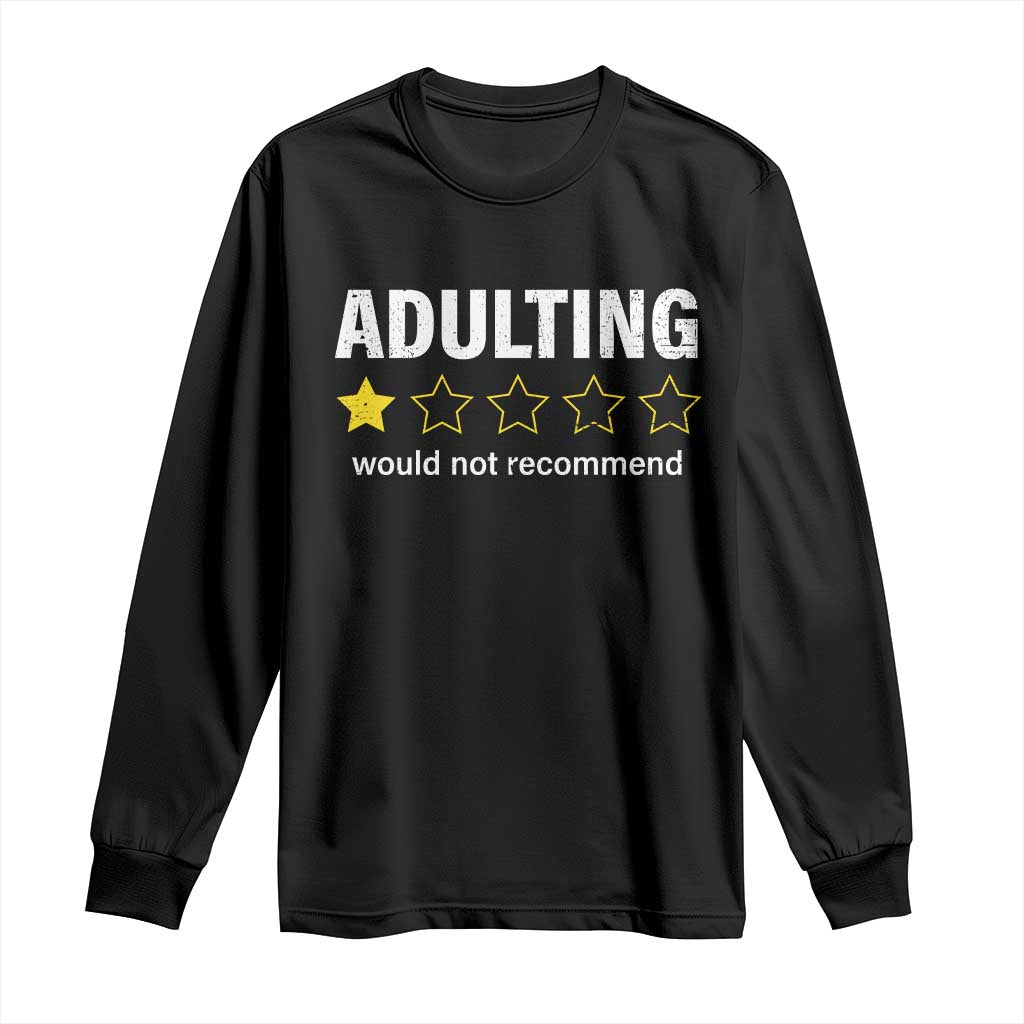 Funny Adulting Would Not Recommend Long Sleeve Shirt