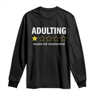 Funny Adulting Would Not Recommend Long Sleeve Shirt