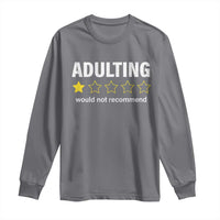 Funny Adulting Would Not Recommend Long Sleeve Shirt