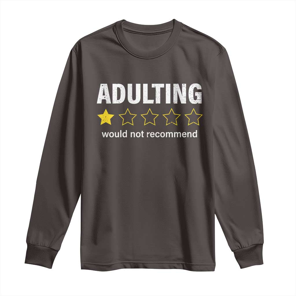 Funny Adulting Would Not Recommend Long Sleeve Shirt