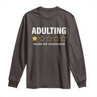 Funny Adulting Would Not Recommend Long Sleeve Shirt