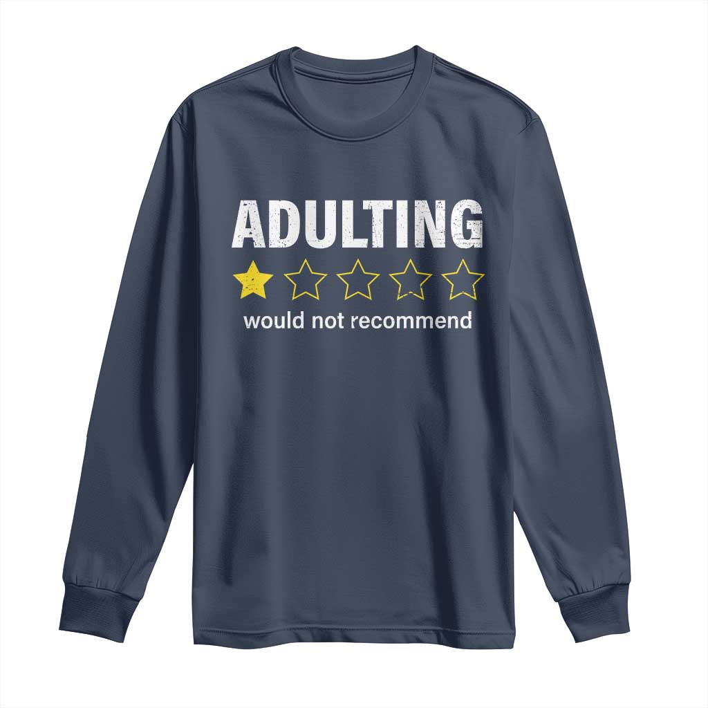 Funny Adulting Would Not Recommend Long Sleeve Shirt