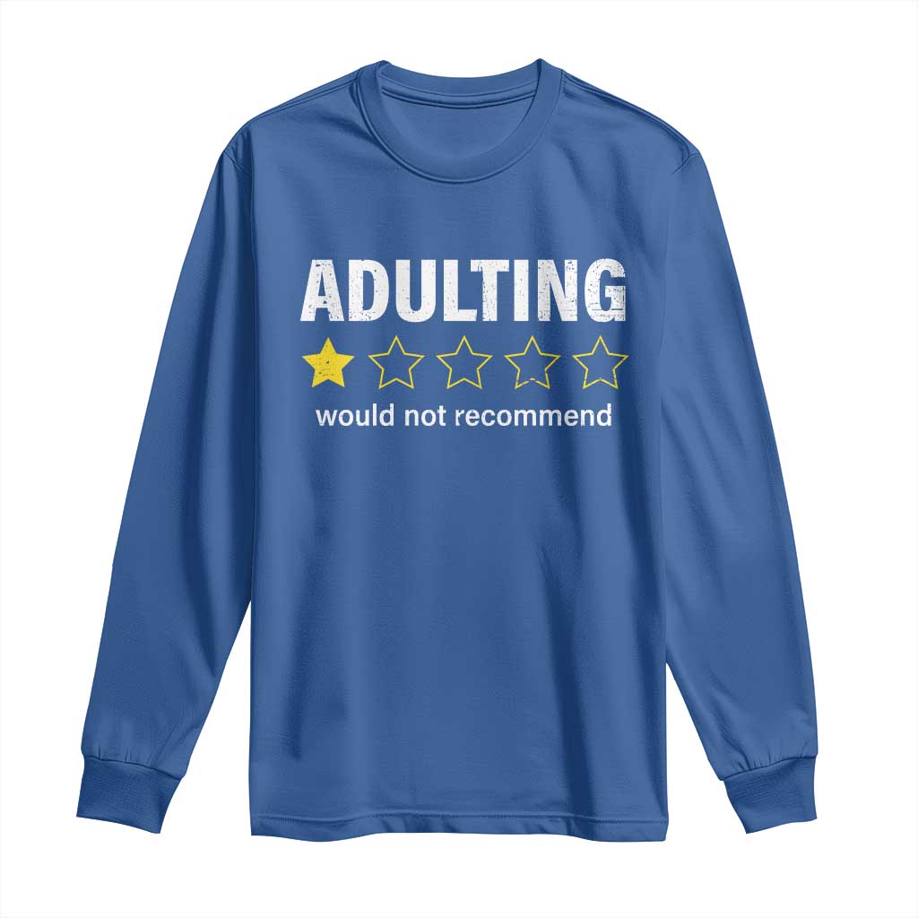 Funny Adulting Would Not Recommend Long Sleeve Shirt