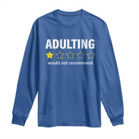 Funny Adulting Would Not Recommend Long Sleeve Shirt