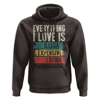 Everything I Love Is Illegal Expensive Or Latina Hoodie