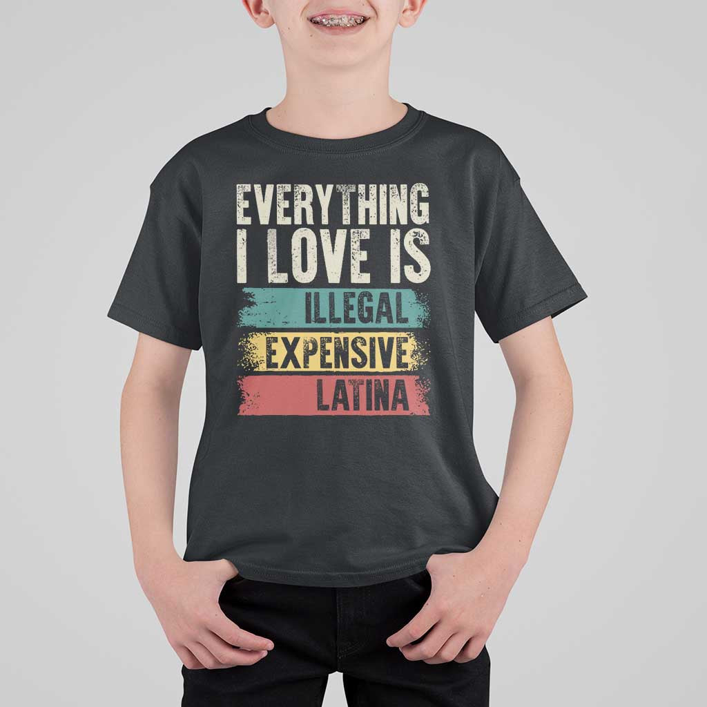 Everything I Love Is Illegal Expensive Or Latina T Shirt For Kid