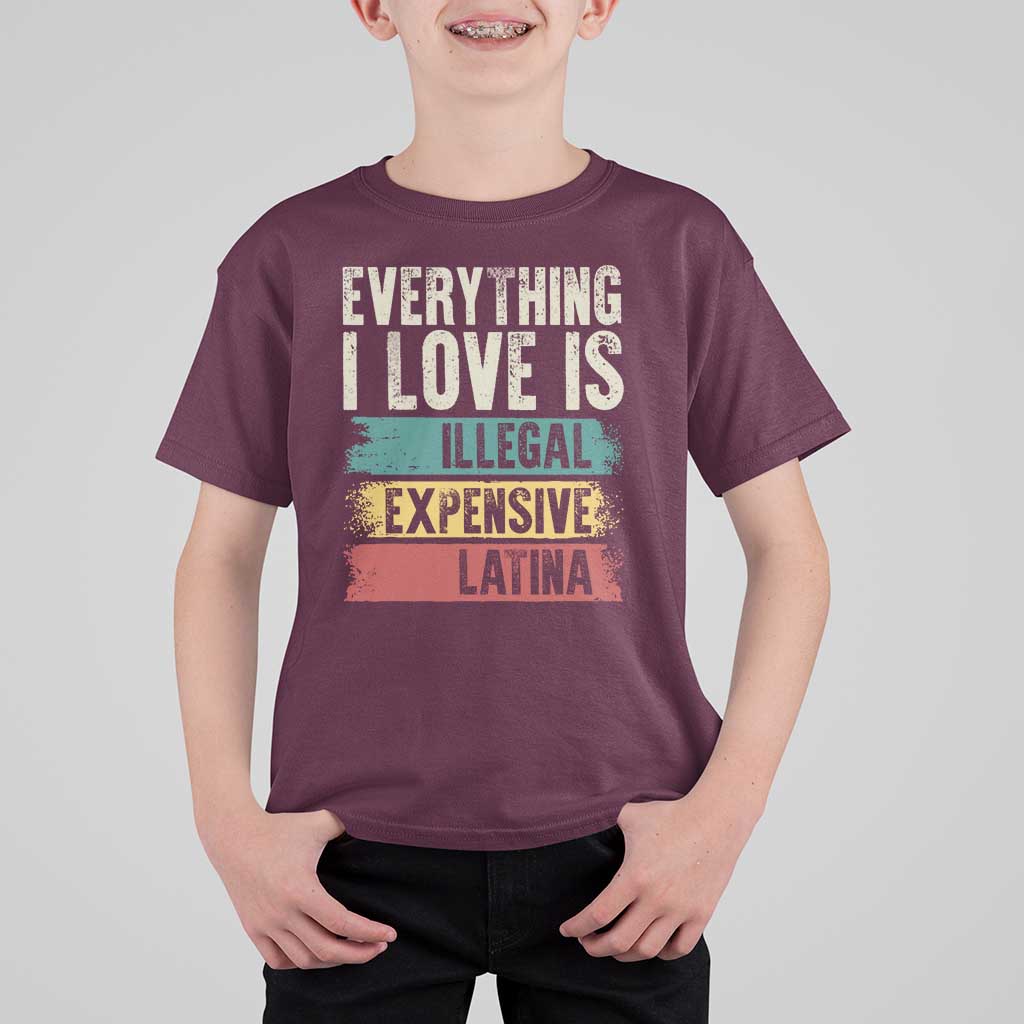 Everything I Love Is Illegal Expensive Or Latina T Shirt For Kid