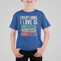 Everything I Love Is Illegal Expensive Or Latina T Shirt For Kid