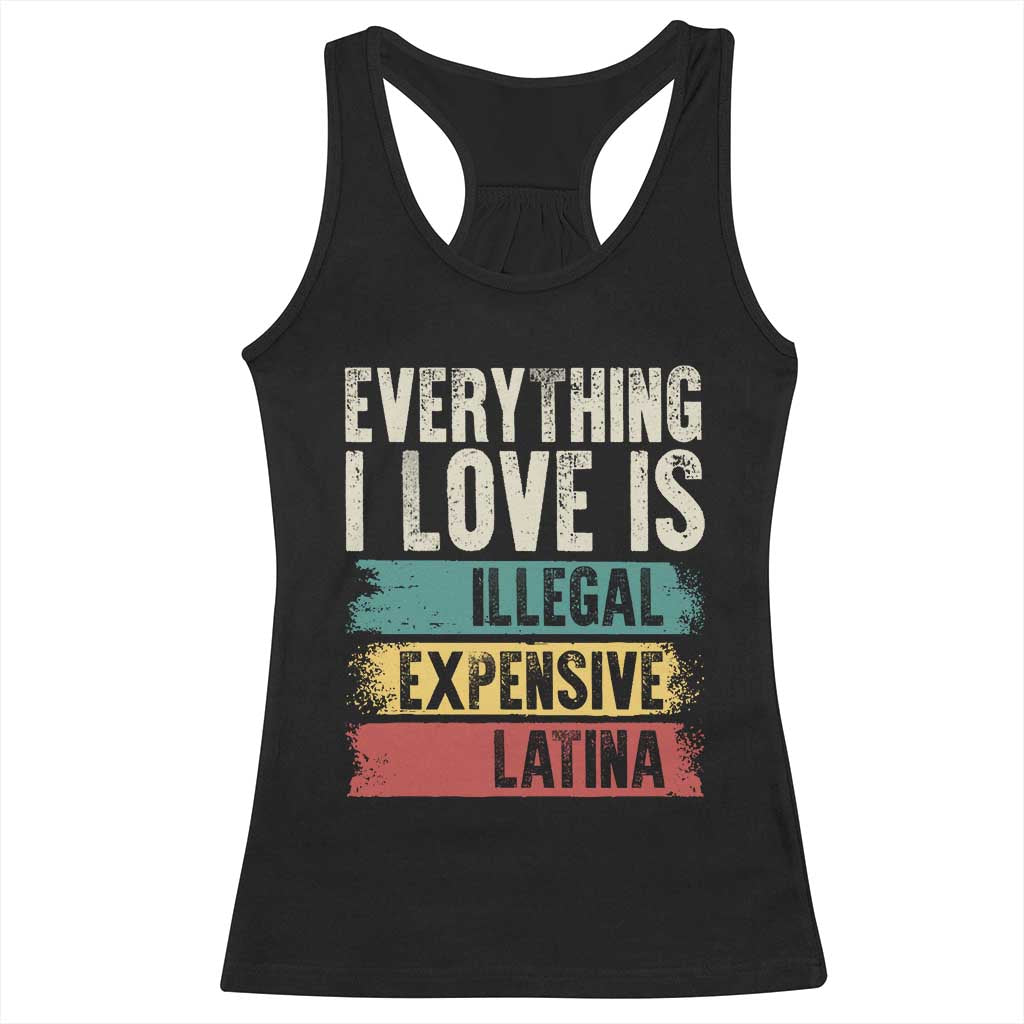 Everything I Love Is Illegal Expensive Or Latina Racerback Tank Top