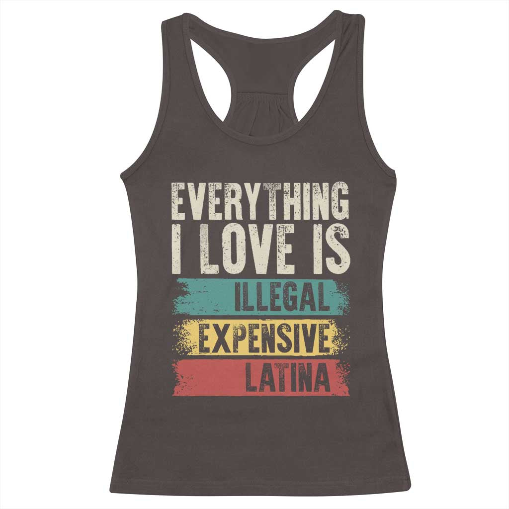 Everything I Love Is Illegal Expensive Or Latina Racerback Tank Top