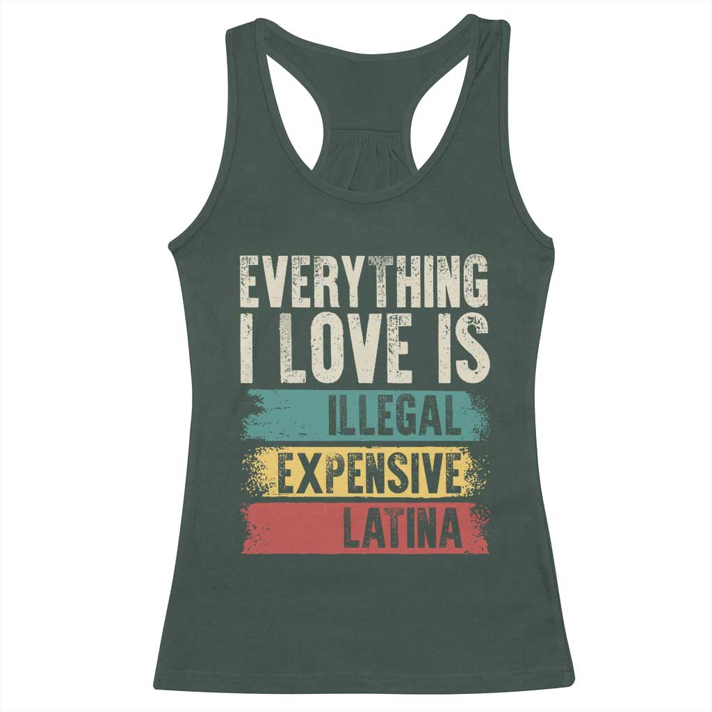 Everything I Love Is Illegal Expensive Or Latina Racerback Tank Top