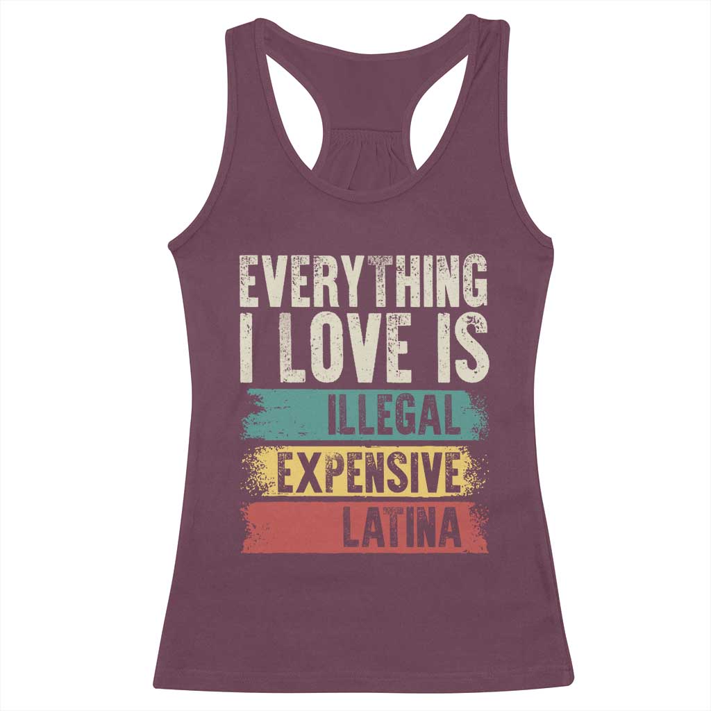 Everything I Love Is Illegal Expensive Or Latina Racerback Tank Top