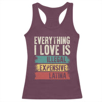 Everything I Love Is Illegal Expensive Or Latina Racerback Tank Top