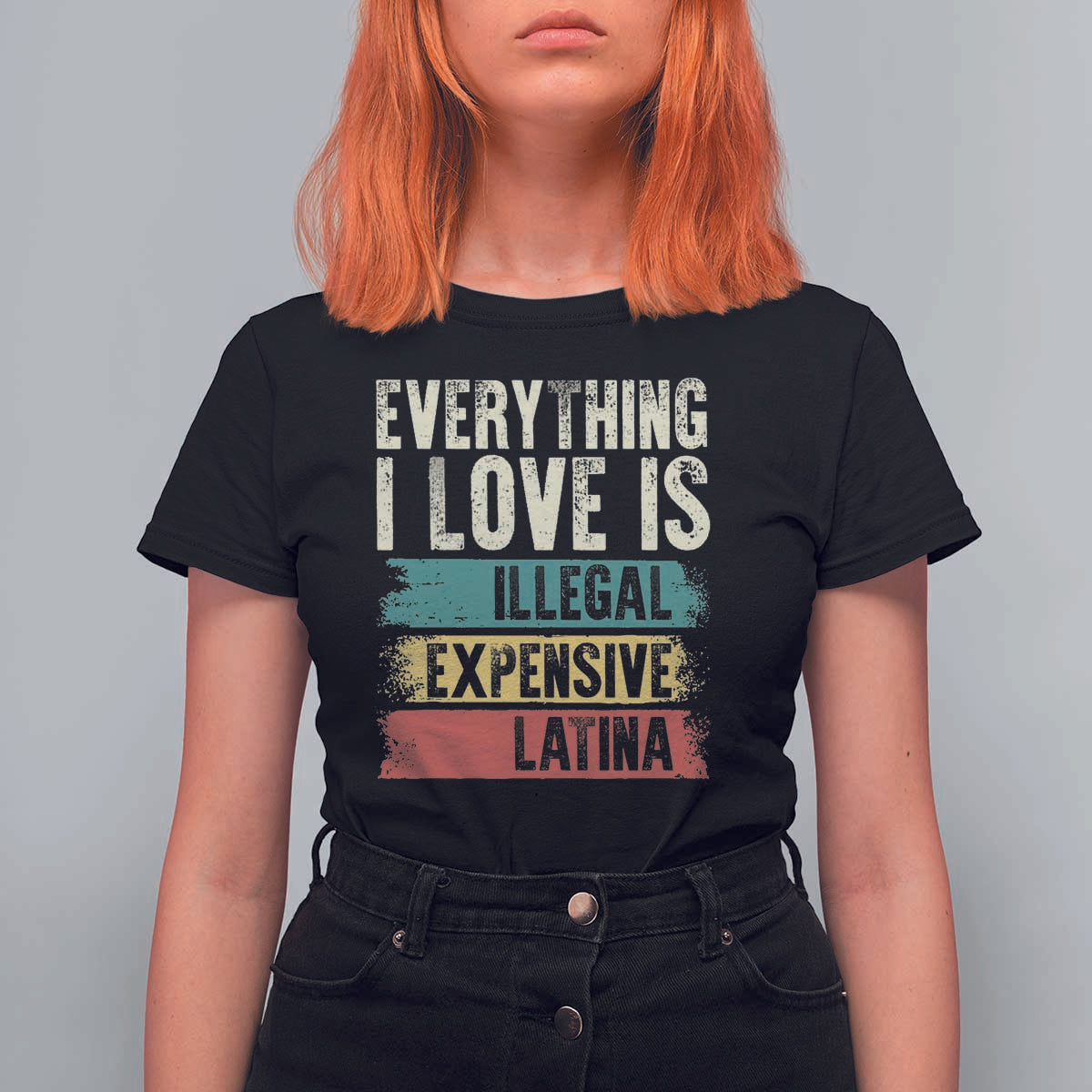 Everything I Love Is Illegal Expensive Or Latina T Shirt For Women