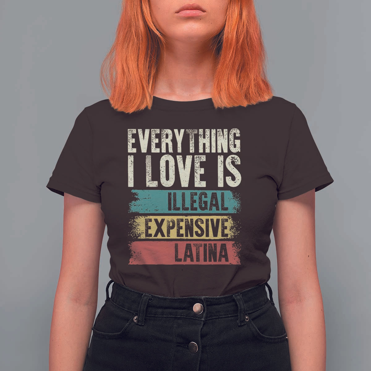 Everything I Love Is Illegal Expensive Or Latina T Shirt For Women