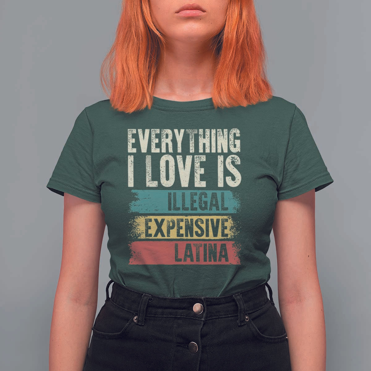 Everything I Love Is Illegal Expensive Or Latina T Shirt For Women