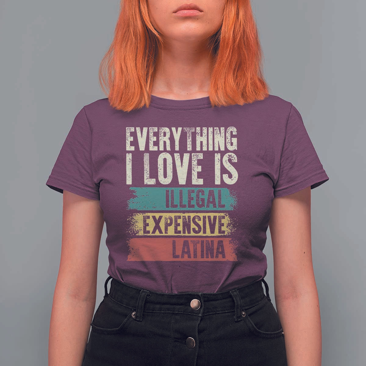 Everything I Love Is Illegal Expensive Or Latina T Shirt For Women