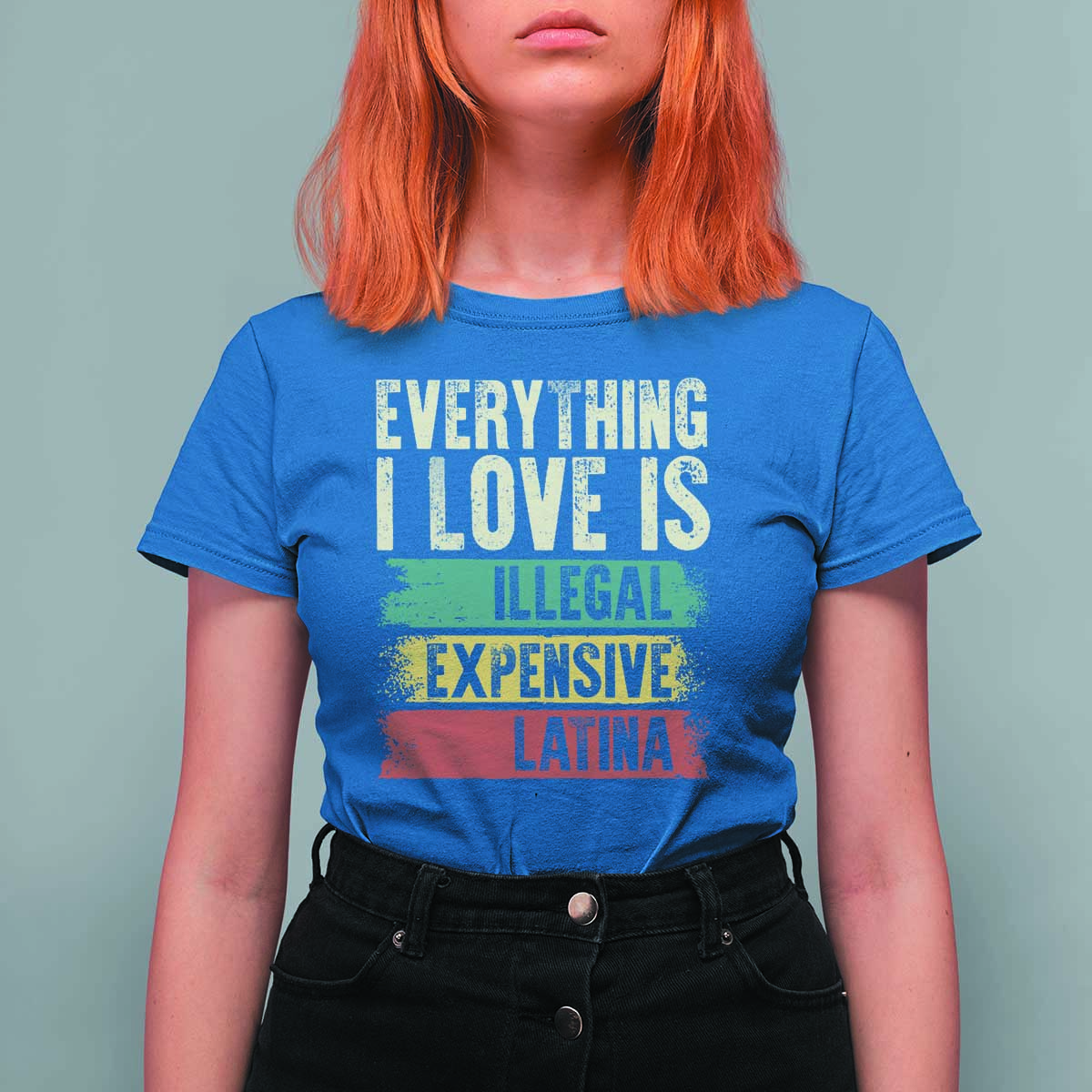Everything I Love Is Illegal Expensive Or Latina T Shirt For Women