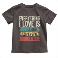 Everything I Love Is Illegal Expensive Or Latina Toddler T Shirt