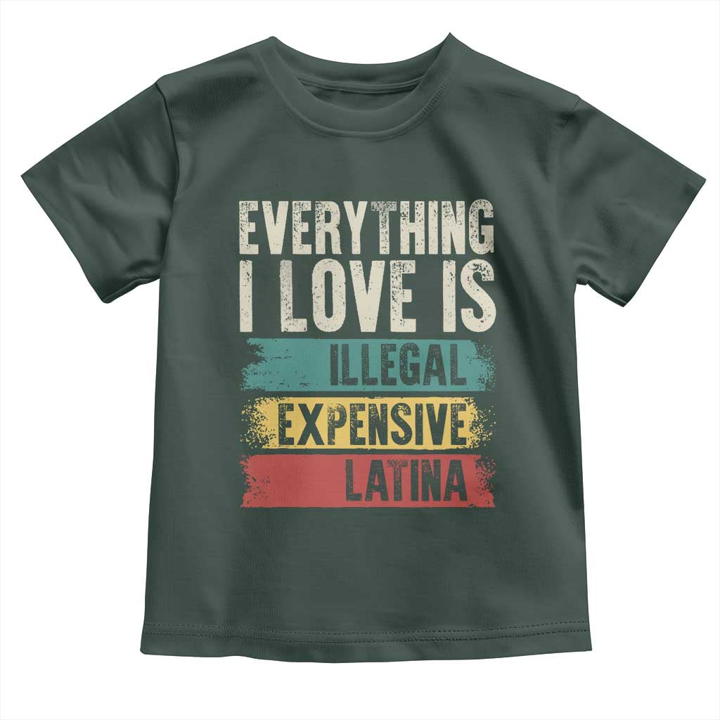 Everything I Love Is Illegal Expensive Or Latina Toddler T Shirt