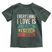 Everything I Love Is Illegal Expensive Or Latina Toddler T Shirt