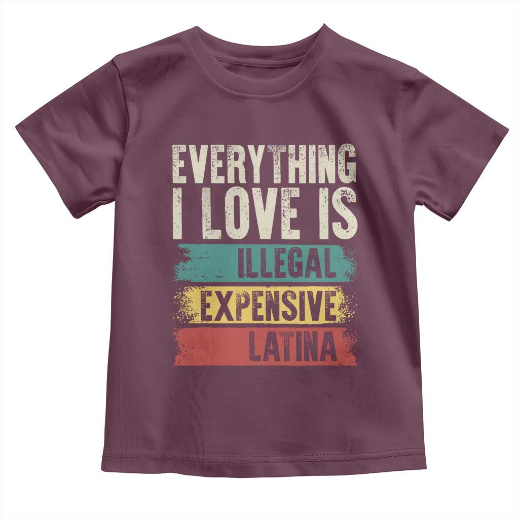 Everything I Love Is Illegal Expensive Or Latina Toddler T Shirt