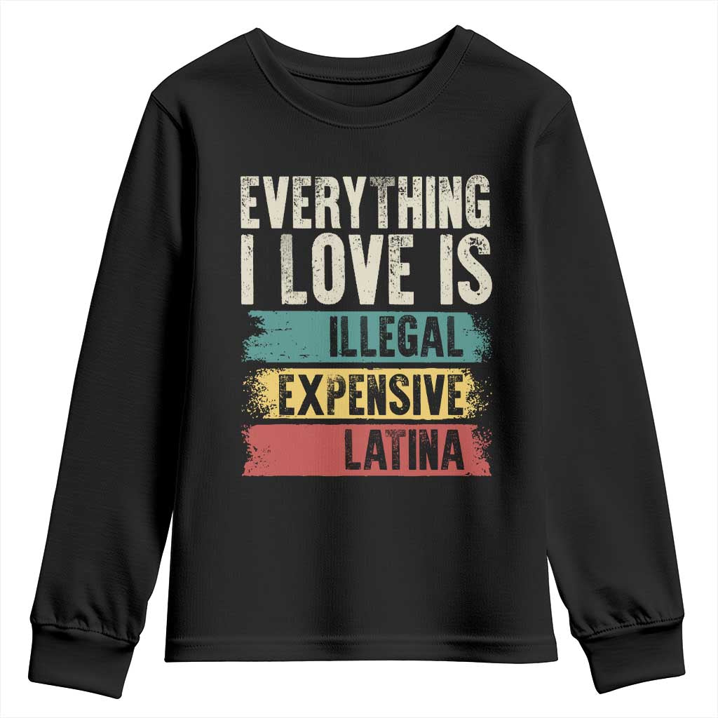 Everything I Love Is Illegal Expensive Or Latina Youth Sweatshirt