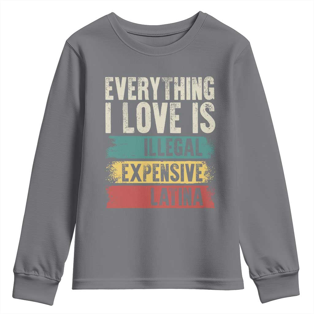 Everything I Love Is Illegal Expensive Or Latina Youth Sweatshirt