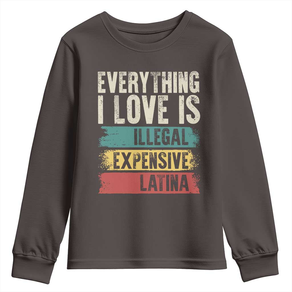 Everything I Love Is Illegal Expensive Or Latina Youth Sweatshirt
