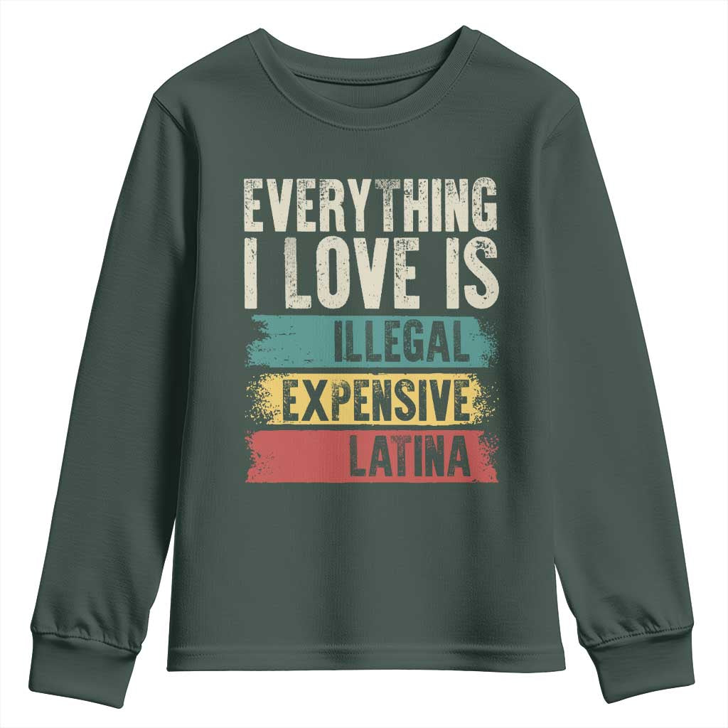Everything I Love Is Illegal Expensive Or Latina Youth Sweatshirt