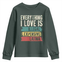 Everything I Love Is Illegal Expensive Or Latina Youth Sweatshirt